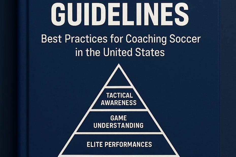 BEST PRACTICES FOR COACHING SOCCER IN THE UNITED STATES: A Comprehensive Guide to Player Development